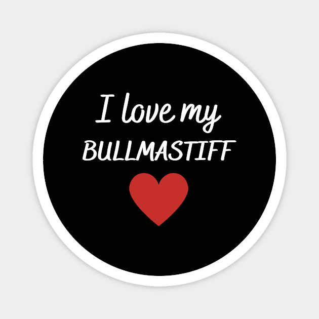 I love my bullmastiff Magnet by Word and Saying